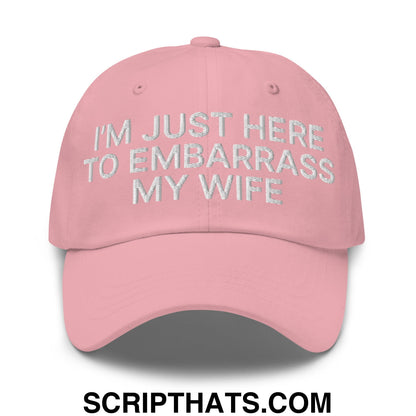 I'm Just Here to Embarrass My Wife Embroidered Unstructured Dad Hat Pink