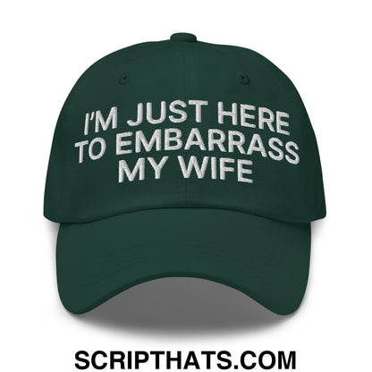 I'm Just Here to Embarrass My Wife Embroidered Unstructured Dad Hat Spruce