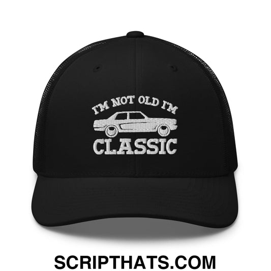 I'm Not Old I'm Classic Embroidered Mesh Trucker Hat Black