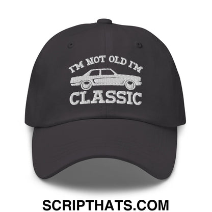 I'm Not Old I'm Classic Embroidered Unstructured Dad Hat Dark Grey