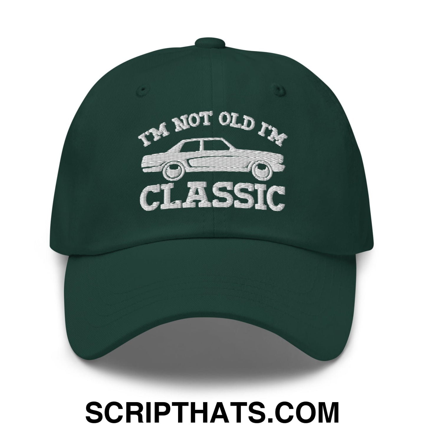 I'm Not Old I'm Classic Embroidered Unstructured Dad Hat Spruce