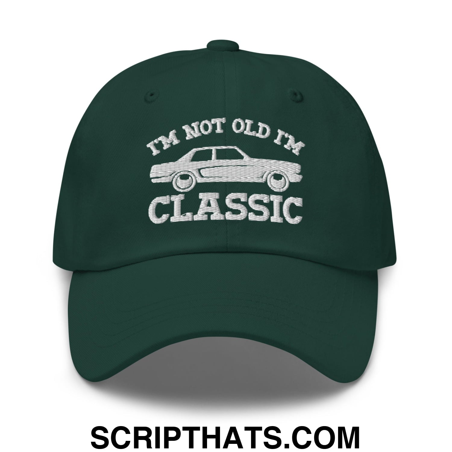 I'm Not Old I'm Classic Embroidered Unstructured Dad Hat Spruce