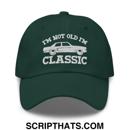 I'm Not Old I'm Classic Embroidered Unstructured Dad Hat Spruce