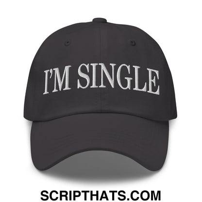 I'm Single Embroidered Unstructured Dad Hat Dark Grey