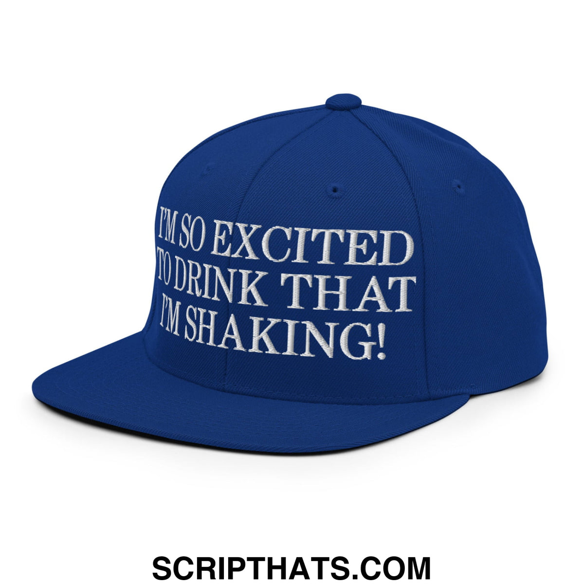 Royal blue snapback cap with white embroidered text i’m so excited to drink that i’m shaking flat bill brim