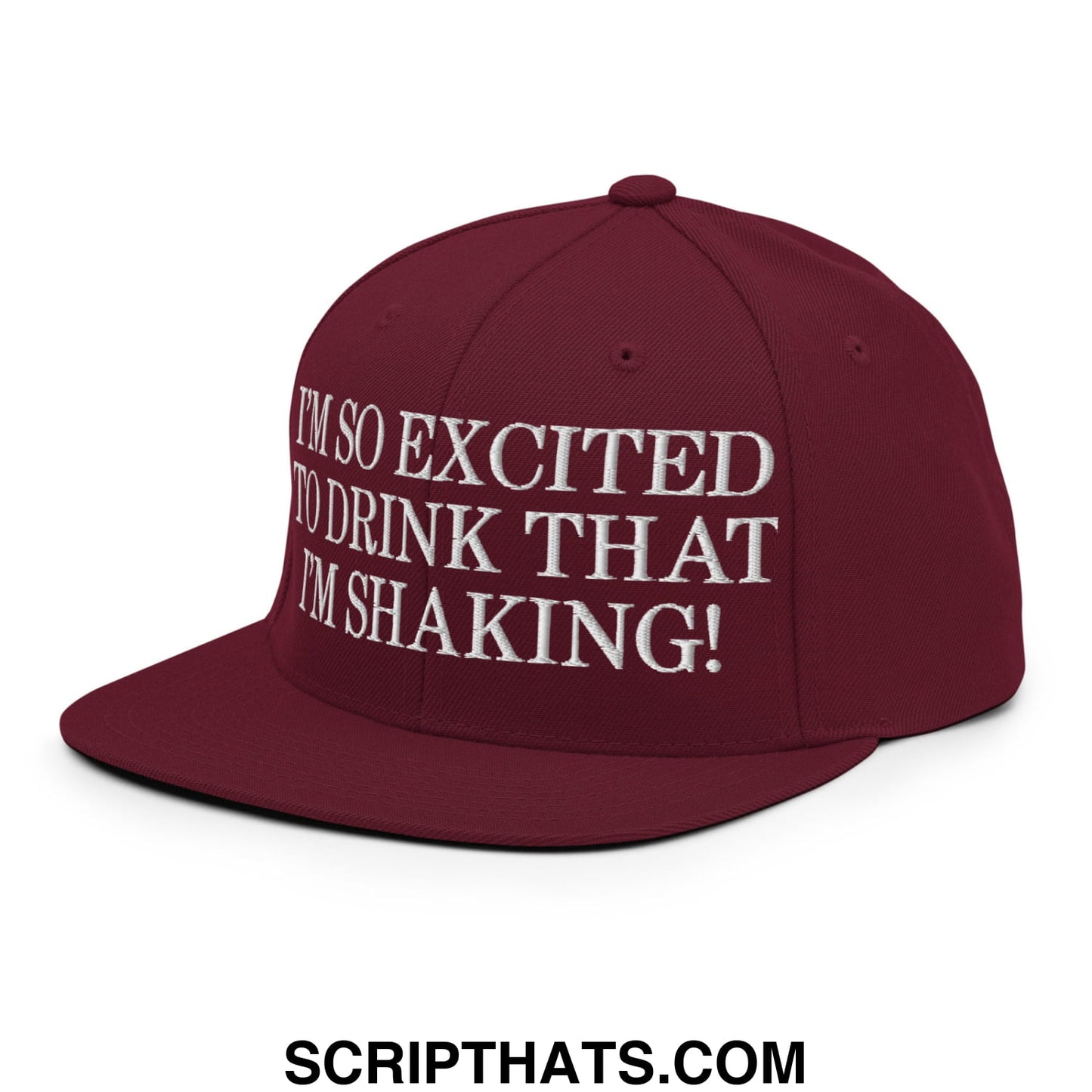 I'm So Excited to Drink that I'm Shaking! Embroidered Flat Bill Brim Snapback Hat Maroon