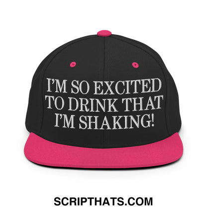 I'm So Excited to Drink that I'm Shaking! Embroidered Flat Bill Brim Snapback Hat Black Neon Pink