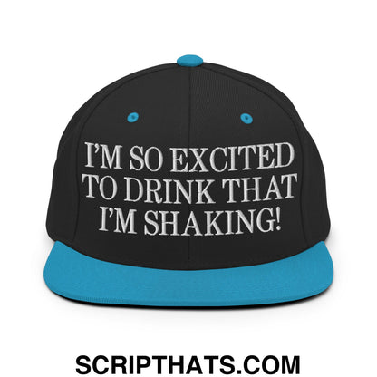 I'm So Excited to Drink that I'm Shaking! Embroidered Flat Bill Brim Snapback Hat Black Teal