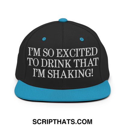 I'm So Excited to Drink that I'm Shaking! Embroidered Flat Bill Brim Snapback Hat Black Teal