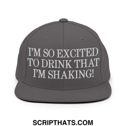 I'm So Excited to Drink that I'm Shaking! Embroidered Flat Bill Brim Snapback Hat Dark Grey