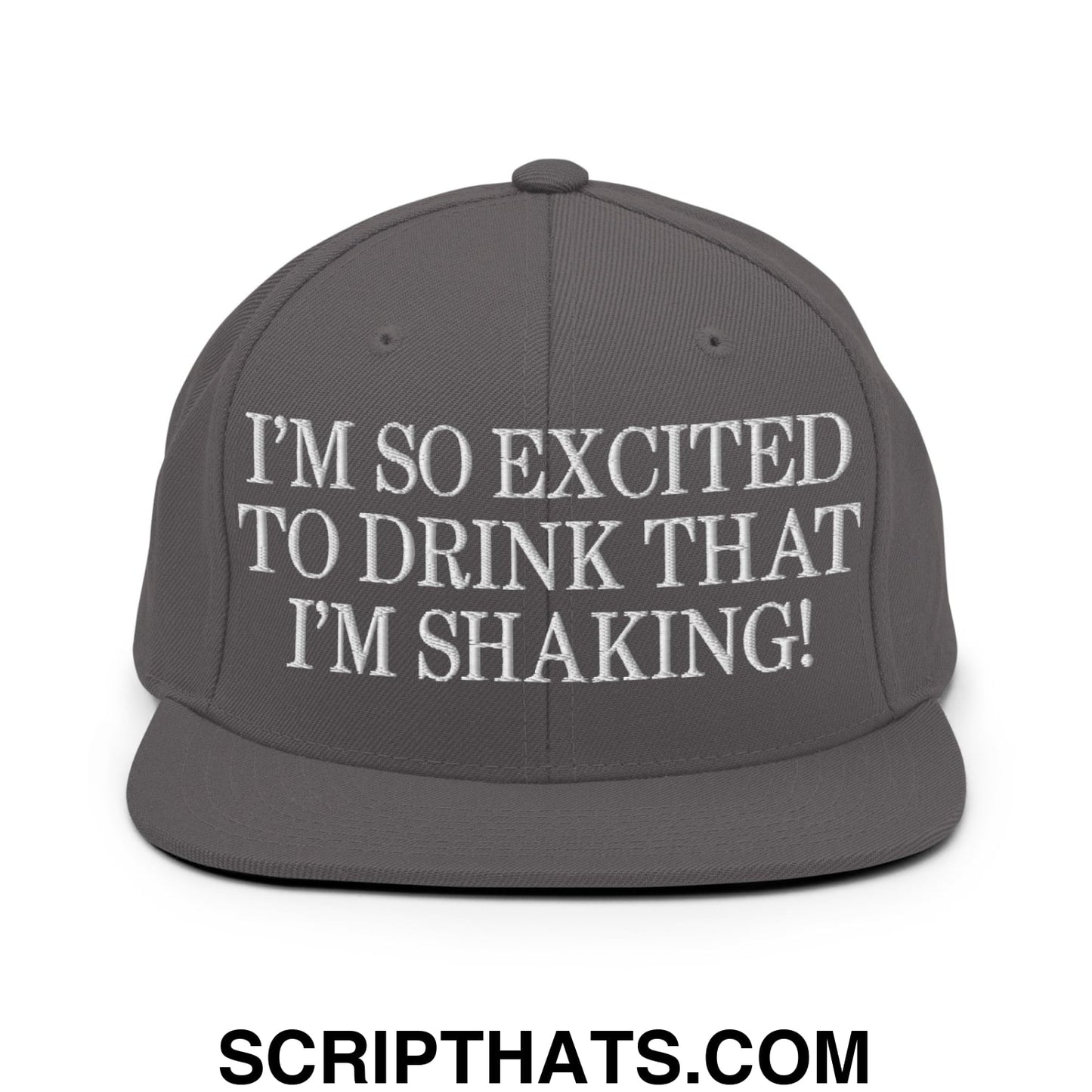 I'm So Excited to Drink that I'm Shaking! Embroidered Flat Bill Brim Snapback Hat Dark Grey