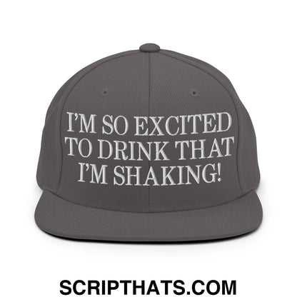 I'm So Excited to Drink that I'm Shaking! Embroidered Flat Bill Brim Snapback Hat Dark Grey