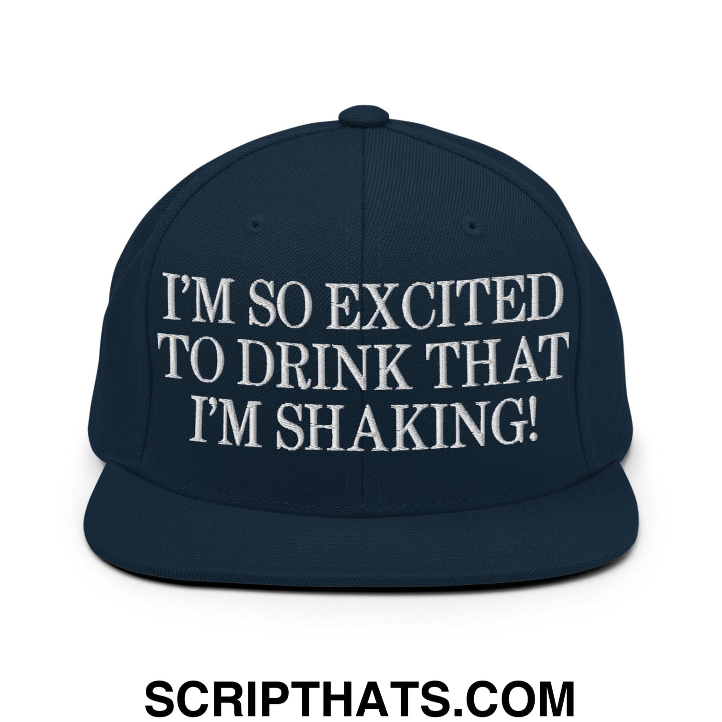 I'm So Excited to Drink that I'm Shaking! Embroidered Flat Bill Brim Snapback Hat Dark Navy