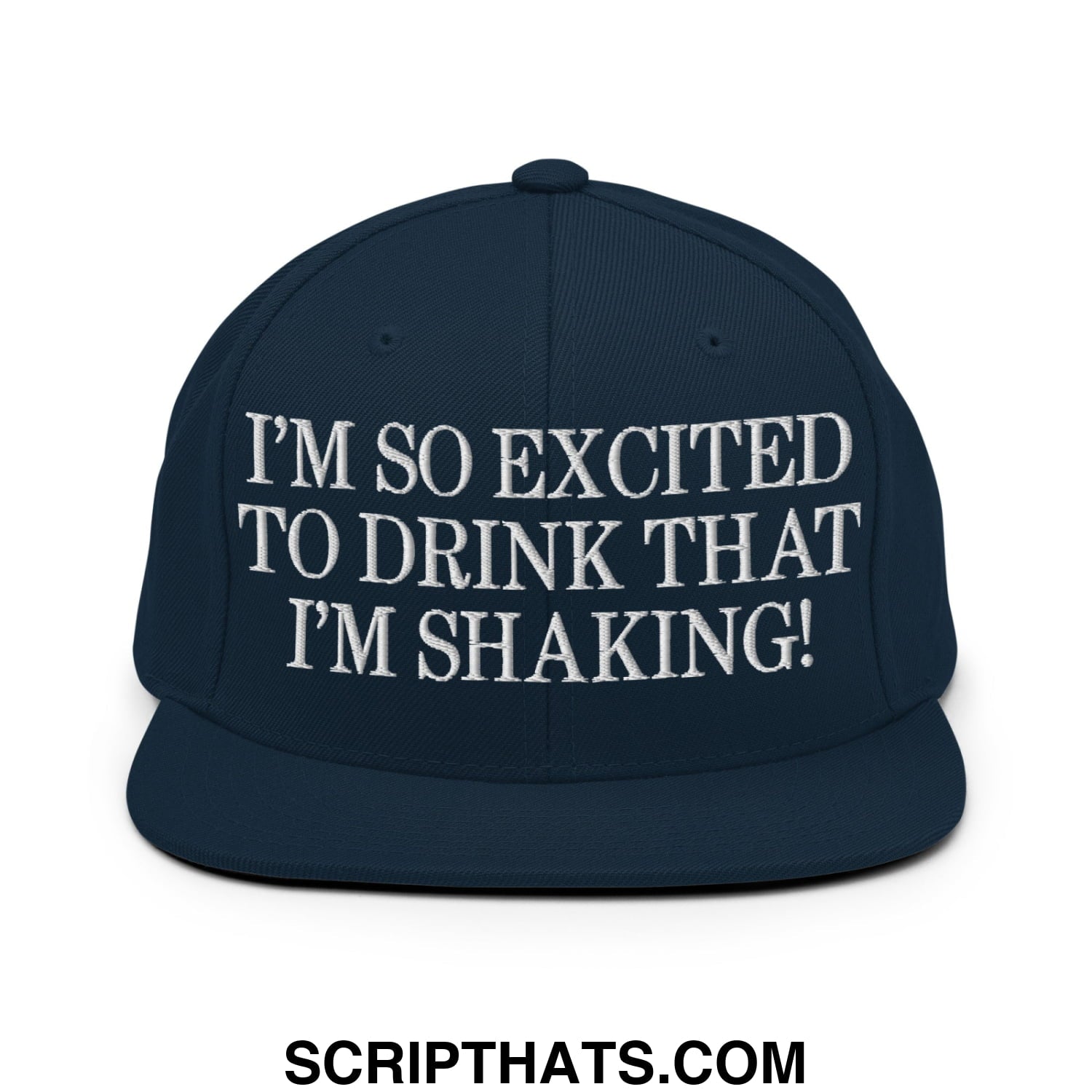 I'm So Excited to Drink that I'm Shaking! Embroidered Flat Bill Brim Snapback Hat Dark Navy