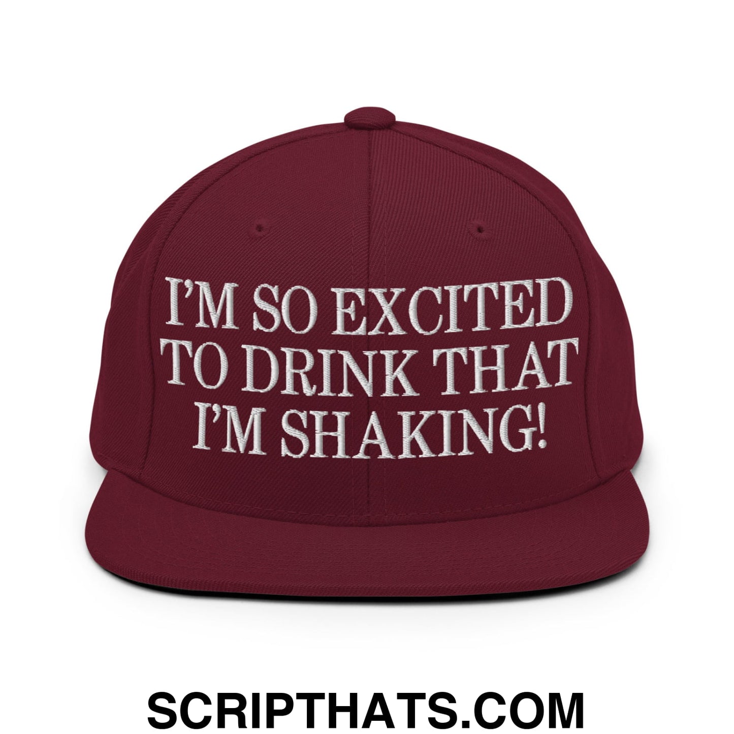 I'm So Excited to Drink that I'm Shaking! Embroidered Flat Bill Brim Snapback Hat Maroon