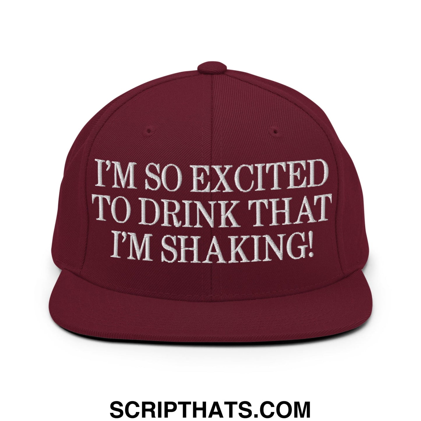 I'm So Excited to Drink that I'm Shaking! Embroidered Flat Bill Brim Snapback Hat Maroon