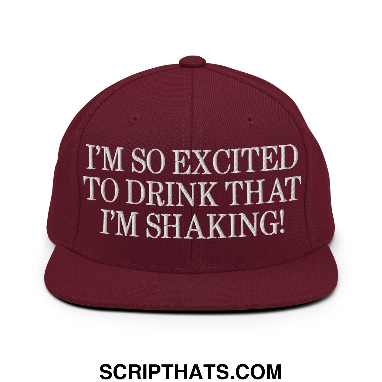 I'm So Excited to Drink that I'm Shaking! Embroidered Flat Bill Brim Snapback Hat Maroon