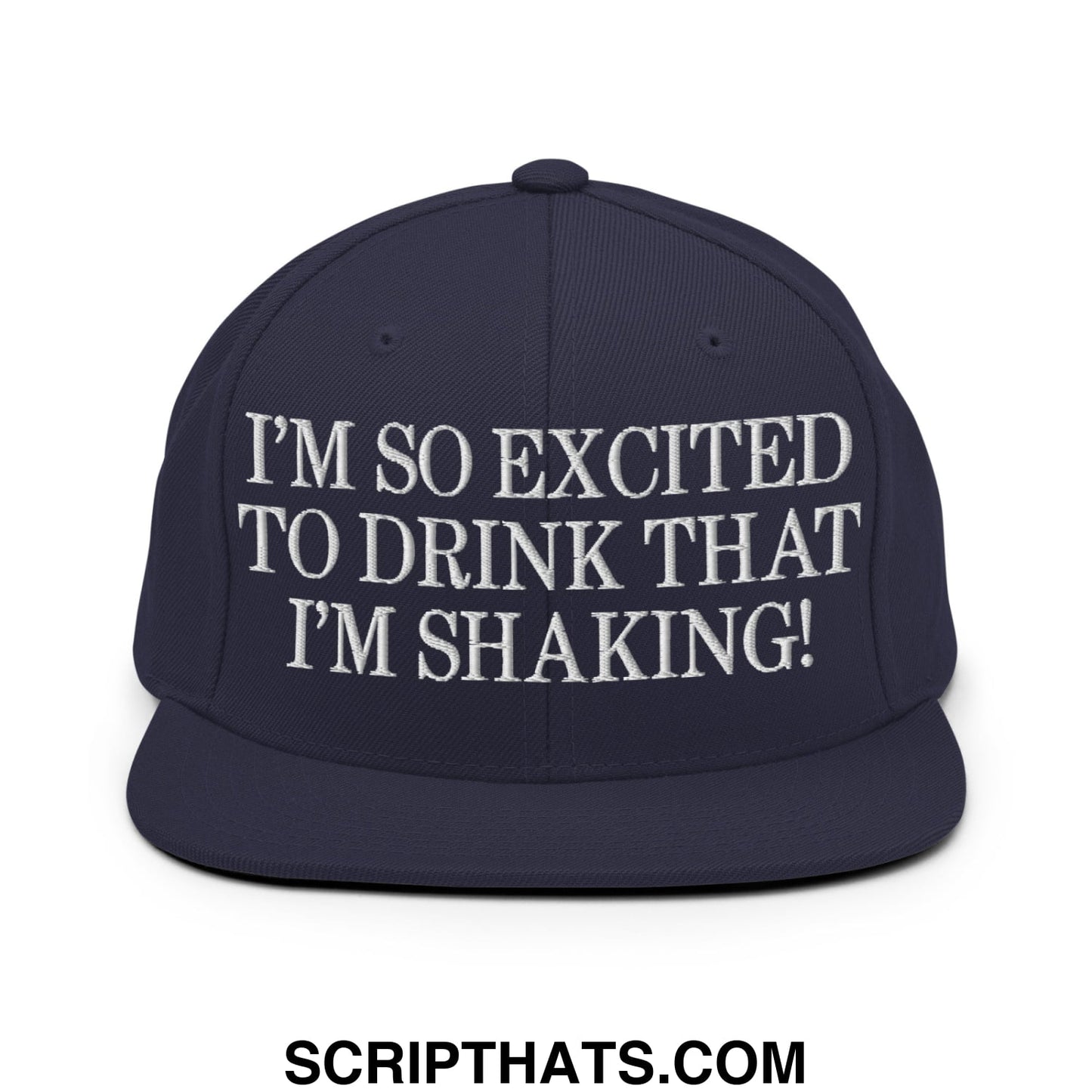 I'm So Excited to Drink that I'm Shaking! Embroidered Flat Bill Brim Snapback Hat Navy