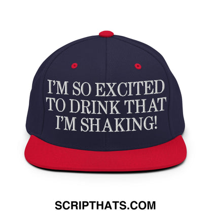 I'm So Excited to Drink that I'm Shaking! Embroidered Flat Bill Brim Snapback Hat Navy Red