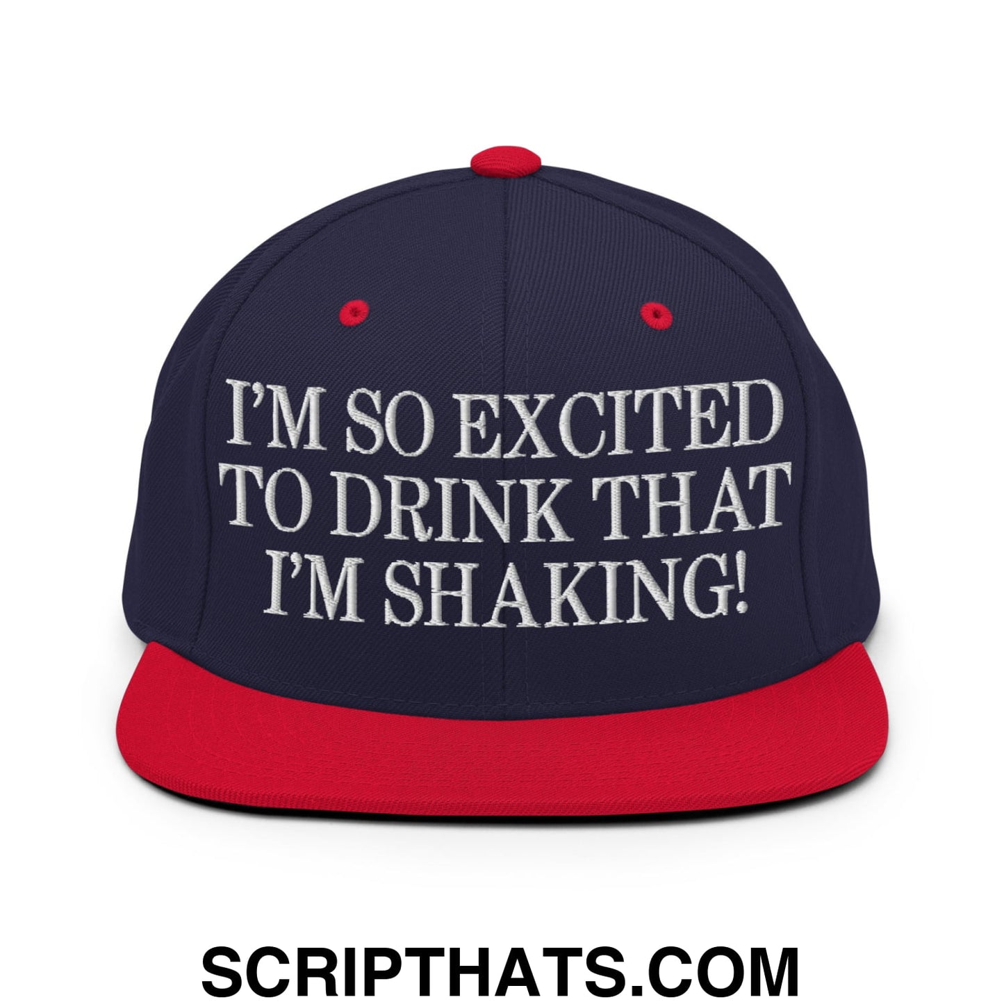 I'm So Excited to Drink that I'm Shaking! Embroidered Flat Bill Brim Snapback Hat Navy Red