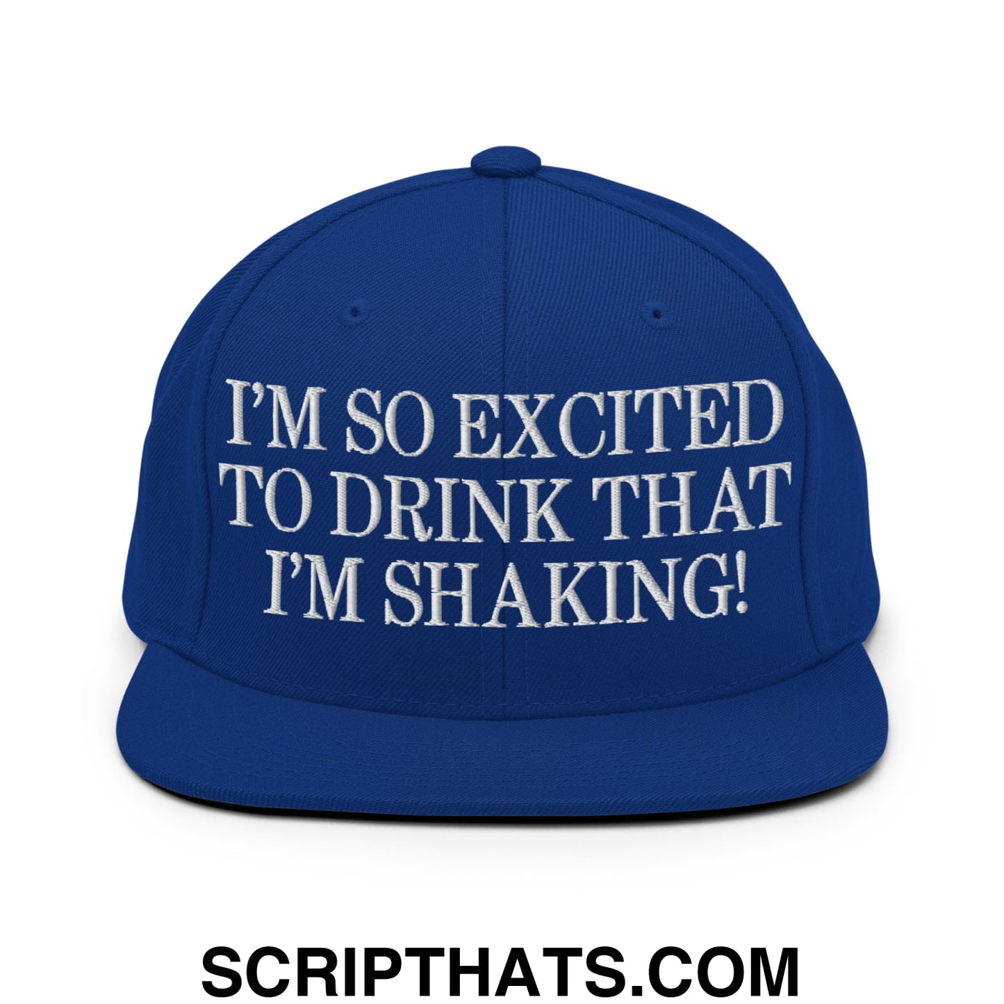 I'm So Excited to Drink that I'm Shaking! Embroidered Flat Bill Brim Snapback Hat Royal Blue