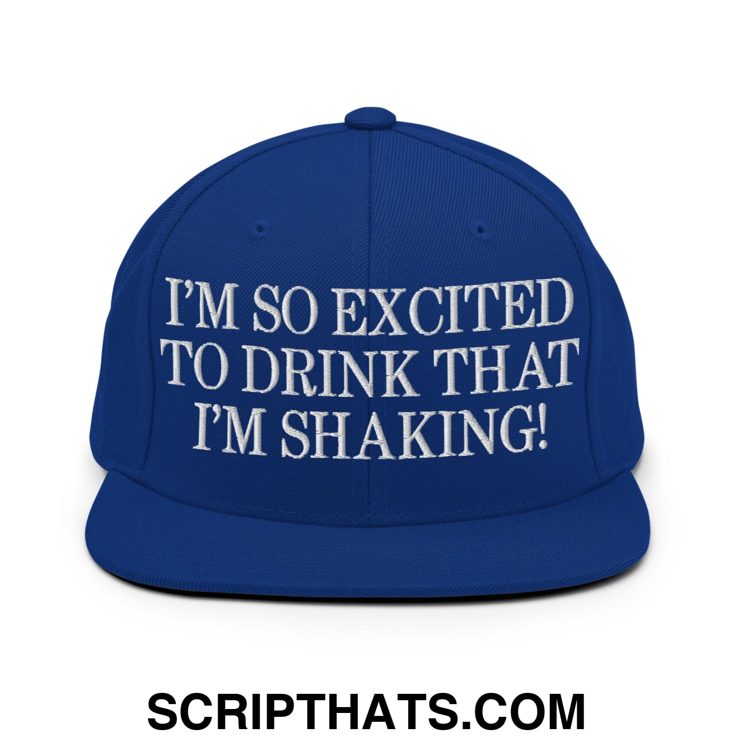 I'm So Excited to Drink that I'm Shaking! Embroidered Flat Bill Brim Snapback Hat Royal Blue