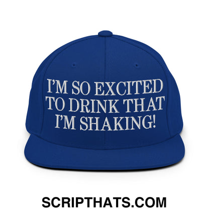 I'm So Excited to Drink that I'm Shaking! Embroidered Flat Bill Brim Snapback Hat Royal Blue