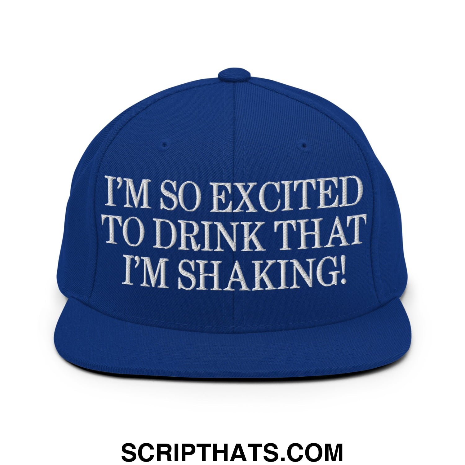 I'm So Excited to Drink that I'm Shaking! Embroidered Flat Bill Brim Snapback Hat Royal Blue