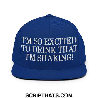 I'm So Excited to Drink that I'm Shaking! Embroidered Flat Bill Brim Snapback Hat Royal Blue