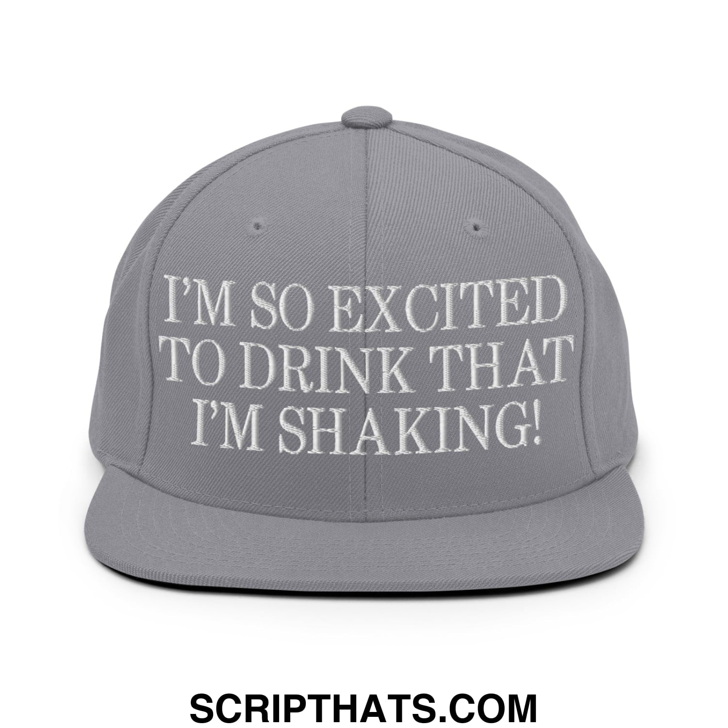I'm So Excited to Drink that I'm Shaking! Embroidered Flat Bill Brim Snapback Hat Silver