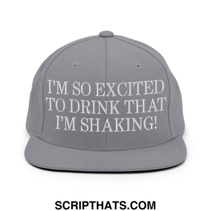 I'm So Excited to Drink that I'm Shaking! Embroidered Flat Bill Brim Snapback Hat Silver