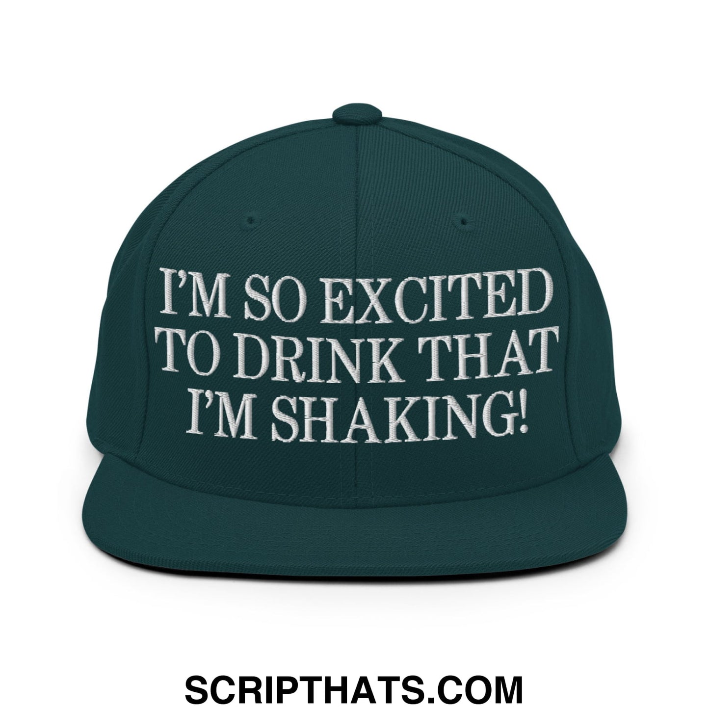 I'm So Excited to Drink that I'm Shaking! Embroidered Flat Bill Brim Snapback Hat Spruce