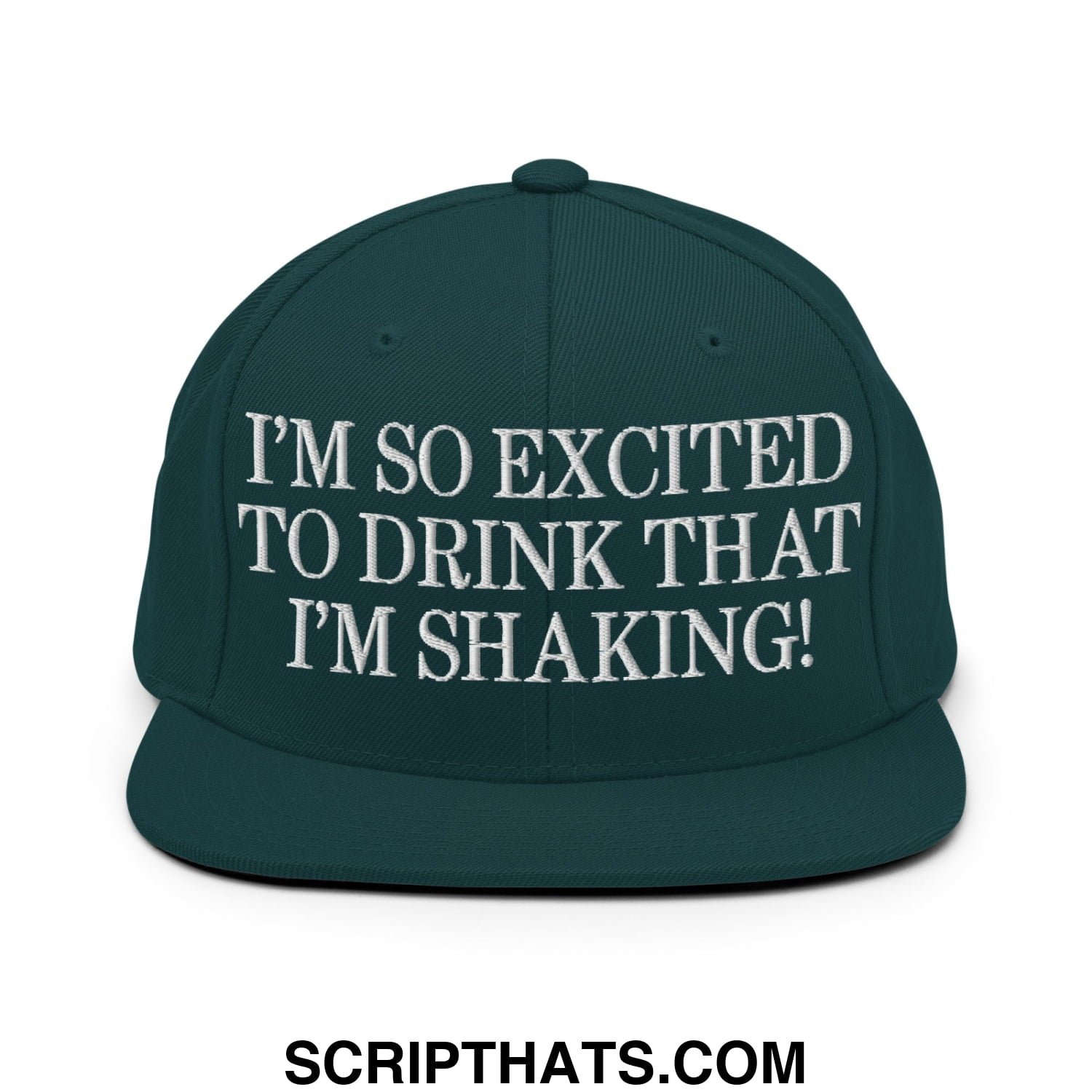 I'm So Excited to Drink that I'm Shaking! Embroidered Flat Bill Brim Snapback Hat Spruce