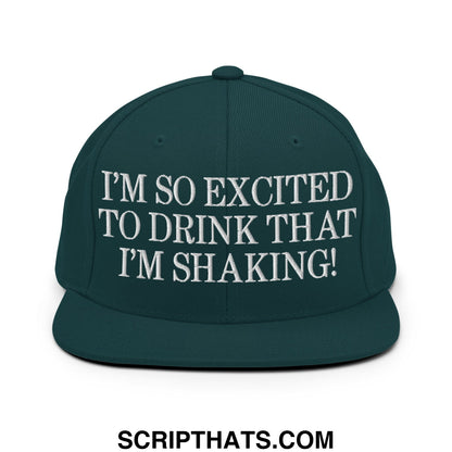 I'm So Excited to Drink that I'm Shaking! Embroidered Flat Bill Brim Snapback Hat Spruce