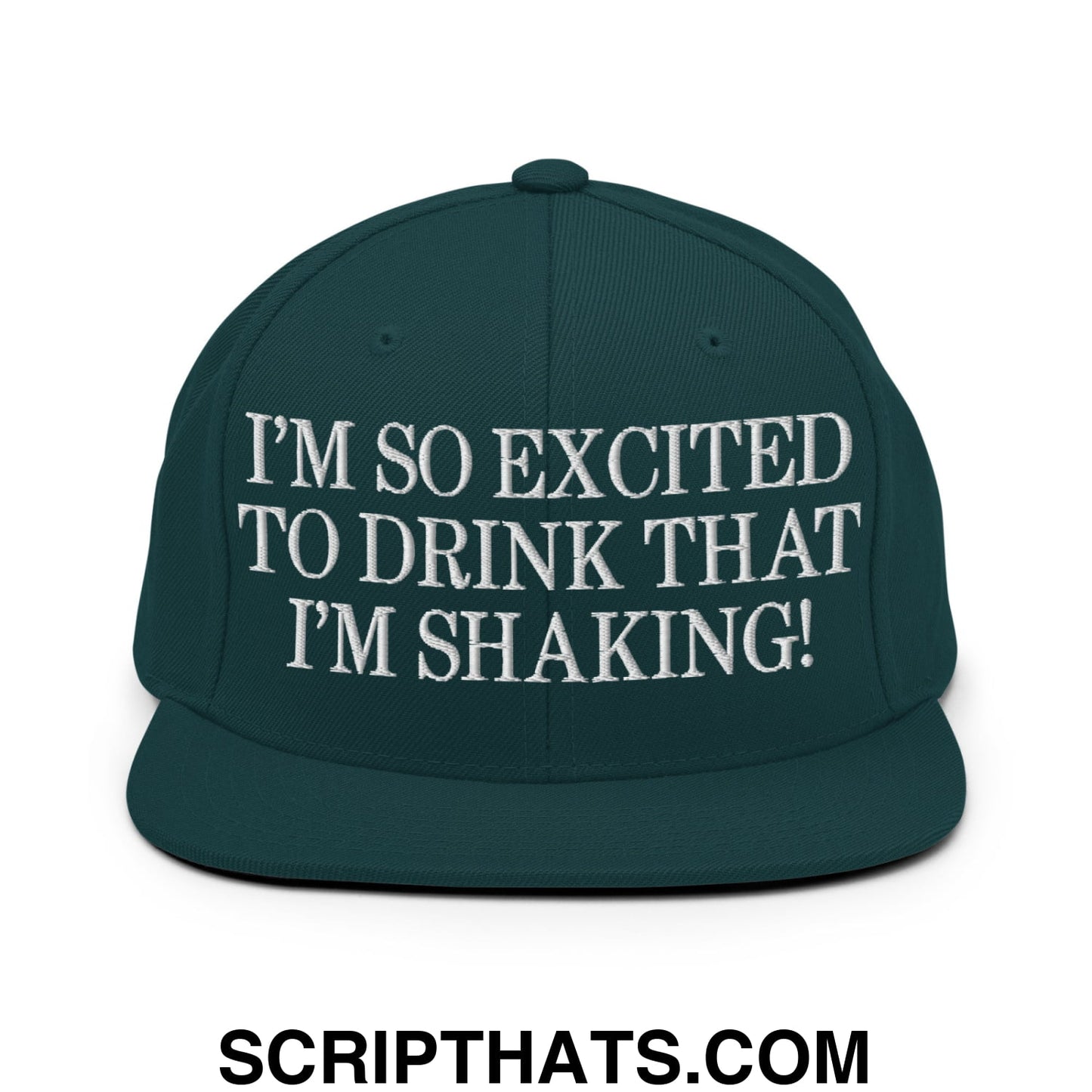 I'm So Excited to Drink that I'm Shaking! Embroidered Flat Bill Brim Snapback Hat Spruce