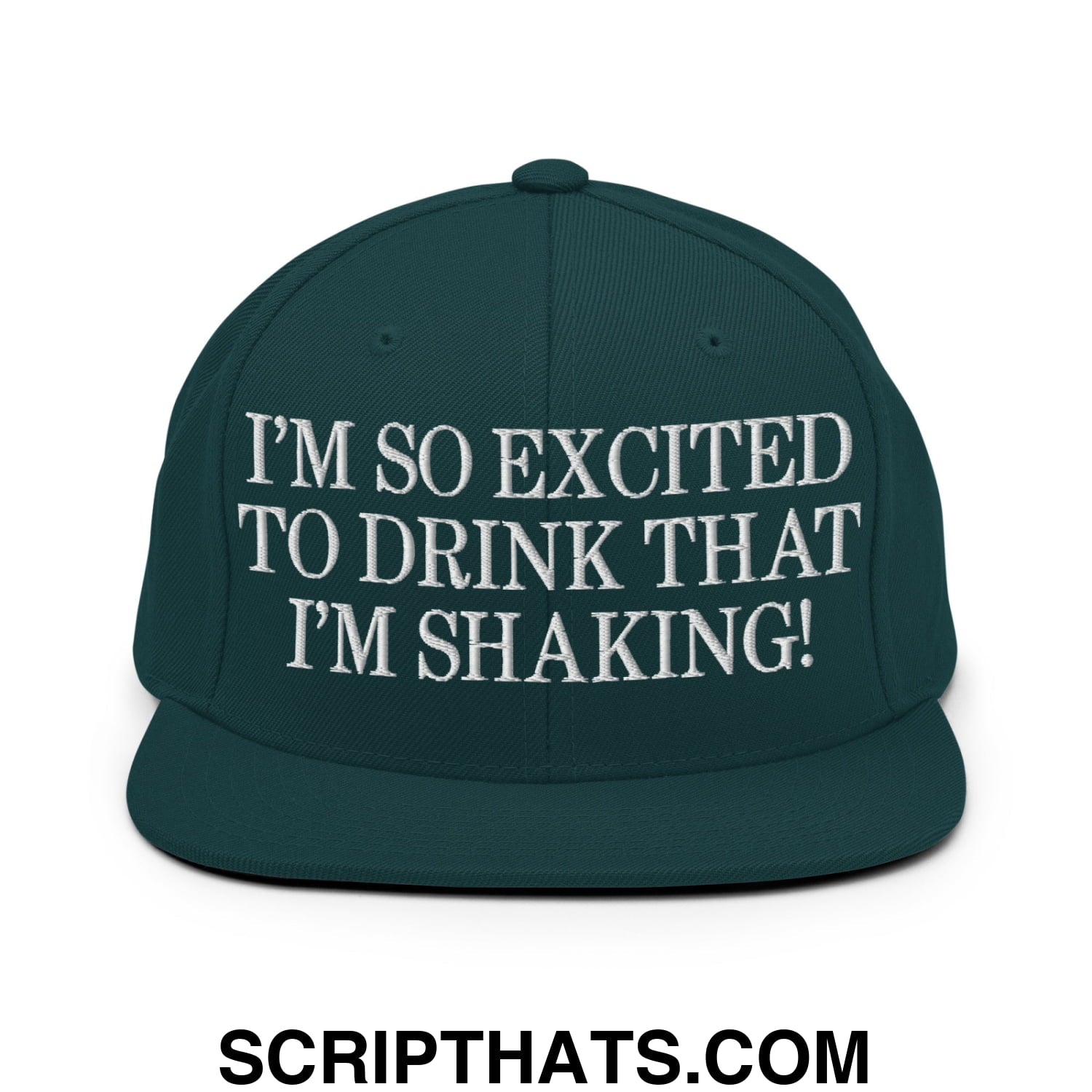 I'm So Excited to Drink that I'm Shaking! Embroidered Flat Bill Brim Snapback Hat Spruce