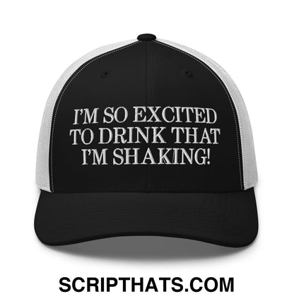 I'm So Excited to Drink that I'm Shaking! Embroidered Mesh Trucker Hat Black White