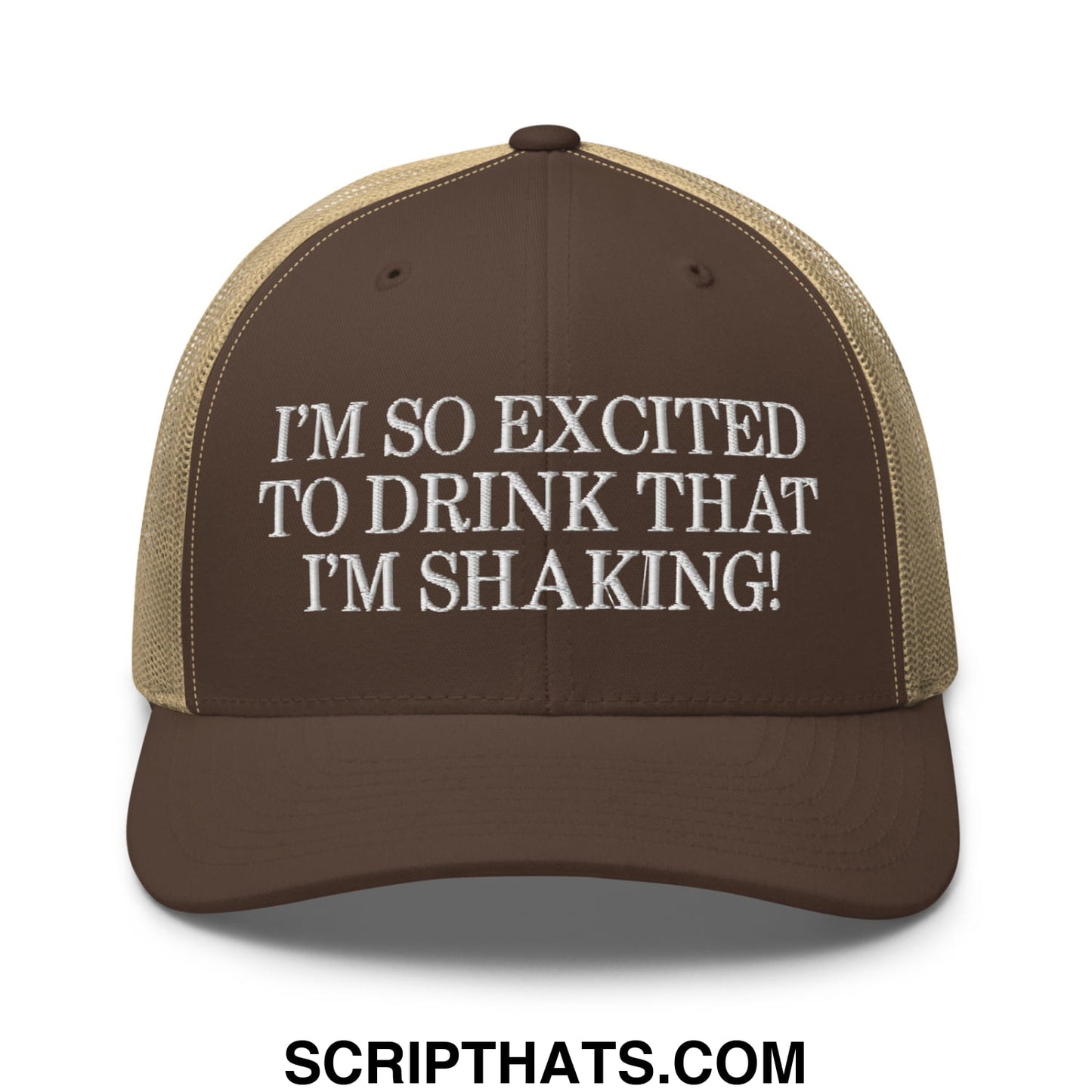 I'm So Excited to Drink that I'm Shaking! Embroidered Mesh Trucker Hat Brown Khaki