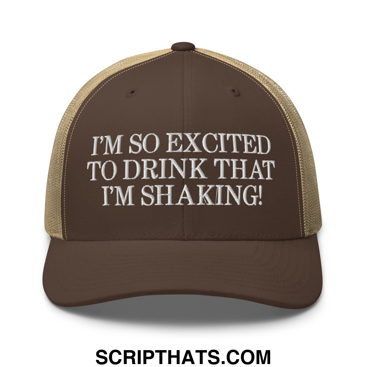 I'm So Excited to Drink that I'm Shaking! Embroidered Mesh Trucker Hat Brown Khaki