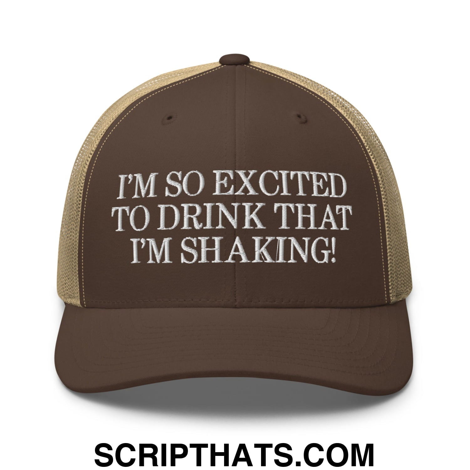 I'm So Excited to Drink that I'm Shaking! Embroidered Mesh Trucker Hat Brown Khaki