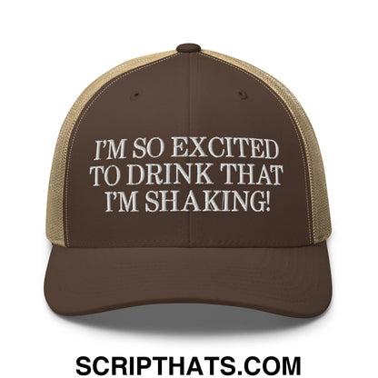 I'm So Excited to Drink that I'm Shaking! Embroidered Mesh Trucker Hat Brown Khaki