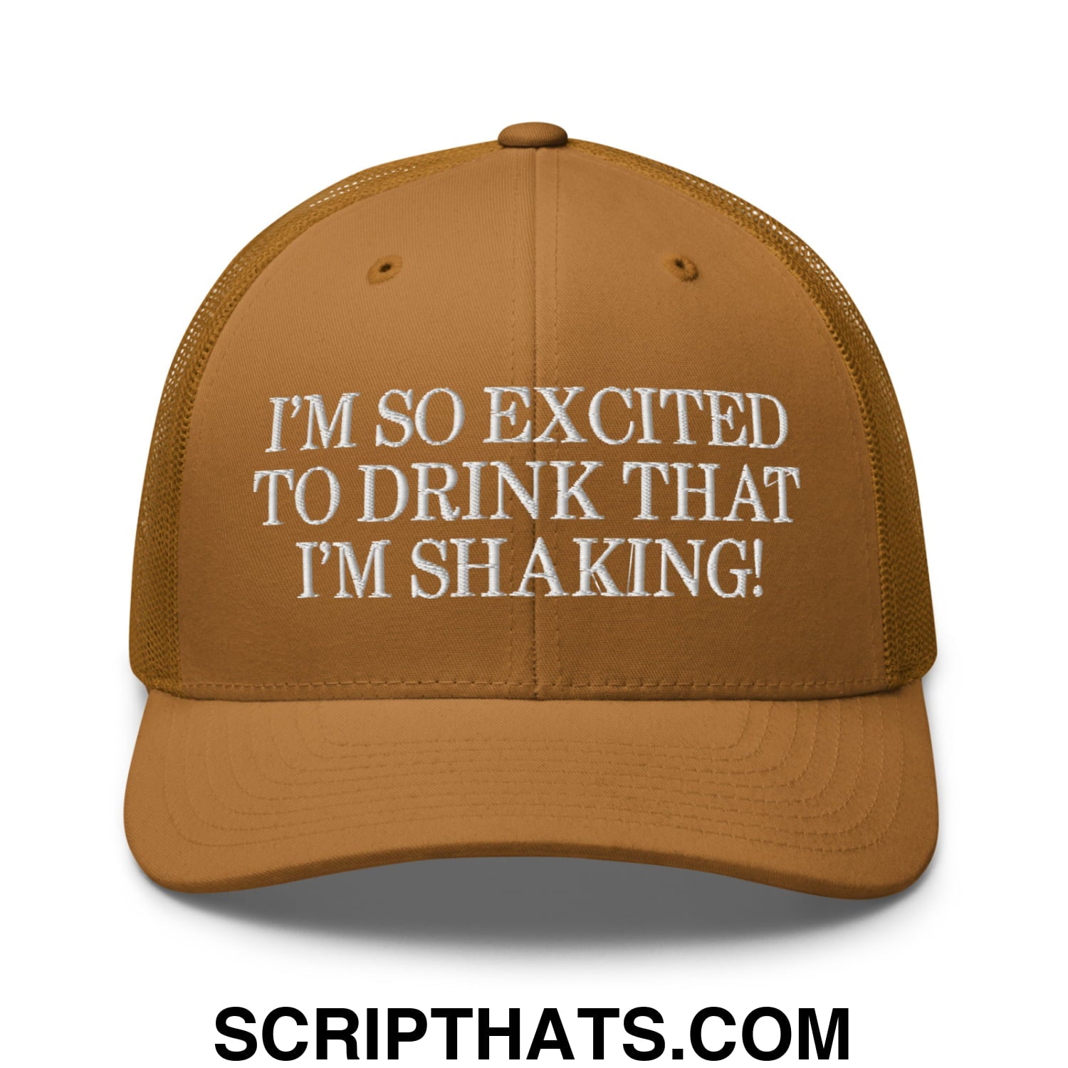 I'm So Excited to Drink that I'm Shaking! Embroidered Mesh Trucker Hat Caramel