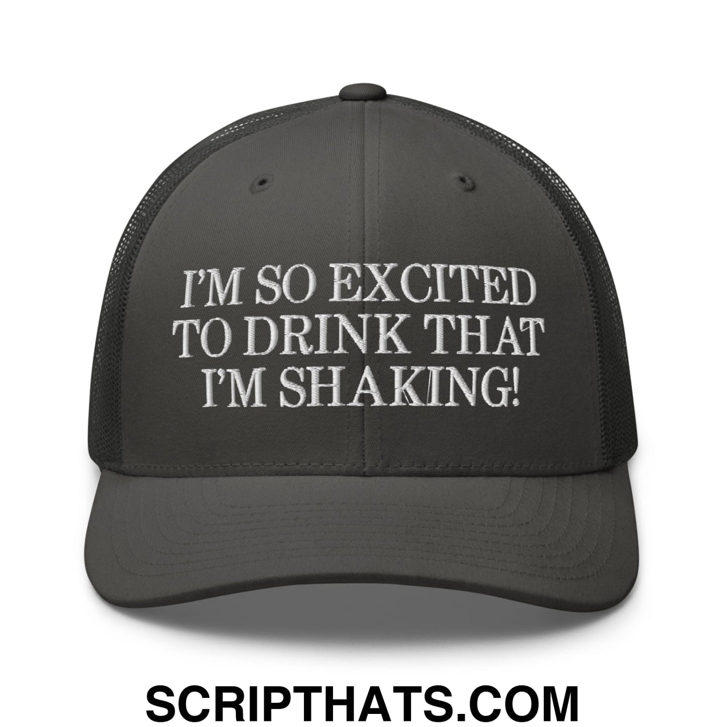 I'm So Excited to Drink that I'm Shaking! Embroidered Mesh Trucker Hat Charcoal