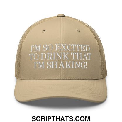 I'm So Excited to Drink that I'm Shaking! Embroidered Mesh Trucker Hat Khaki