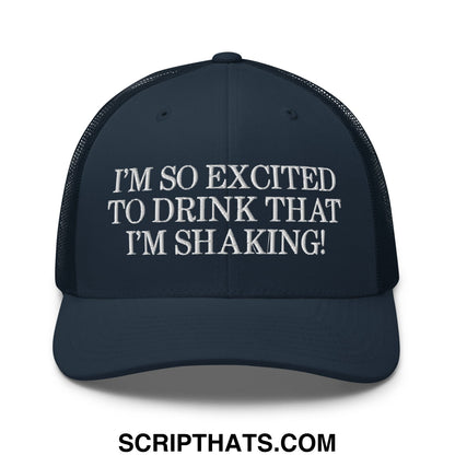 I'm So Excited to Drink that I'm Shaking! Embroidered Mesh Trucker Hat Navy