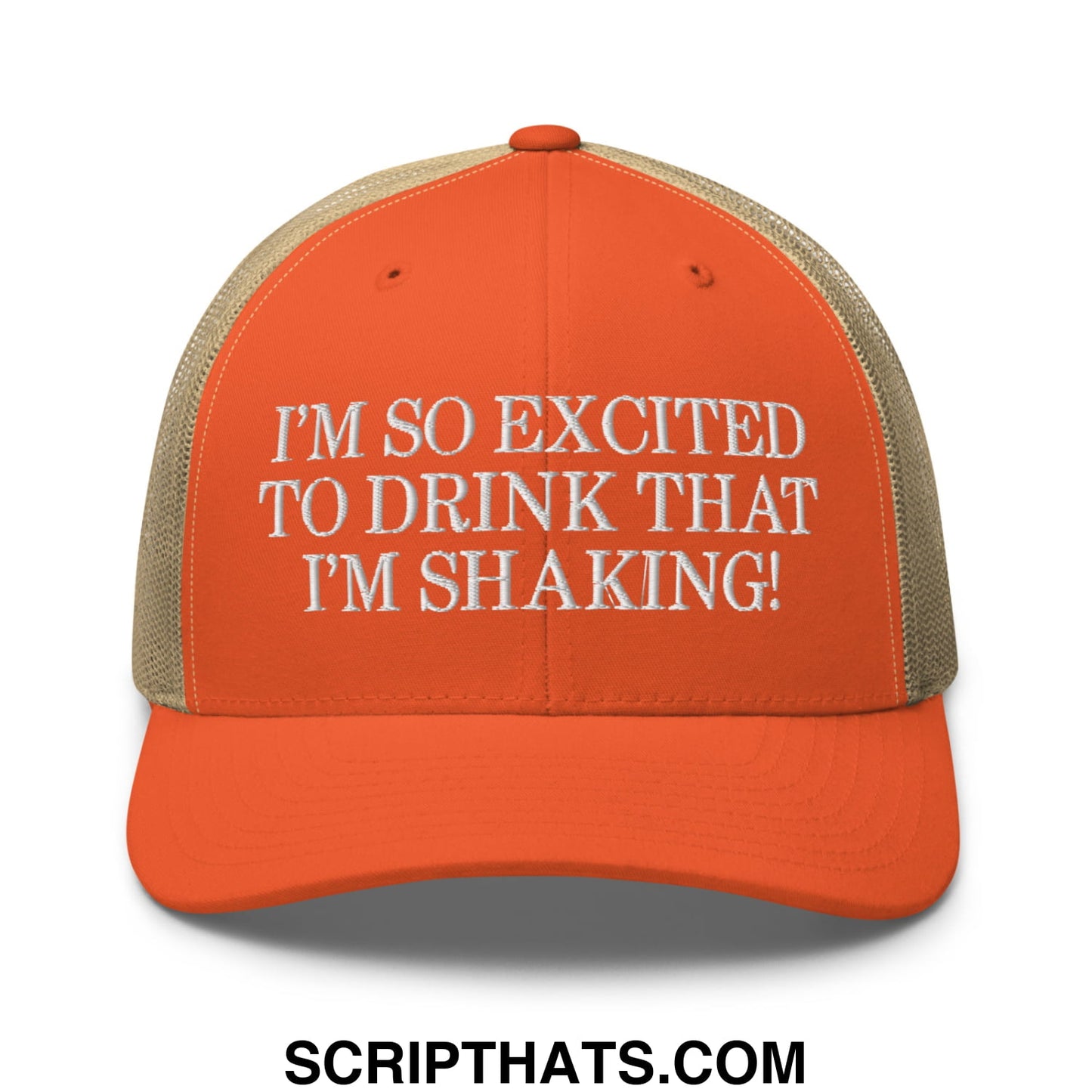 I'm So Excited to Drink that I'm Shaking! Embroidered Mesh Trucker Hat Rustic Orange Khaki