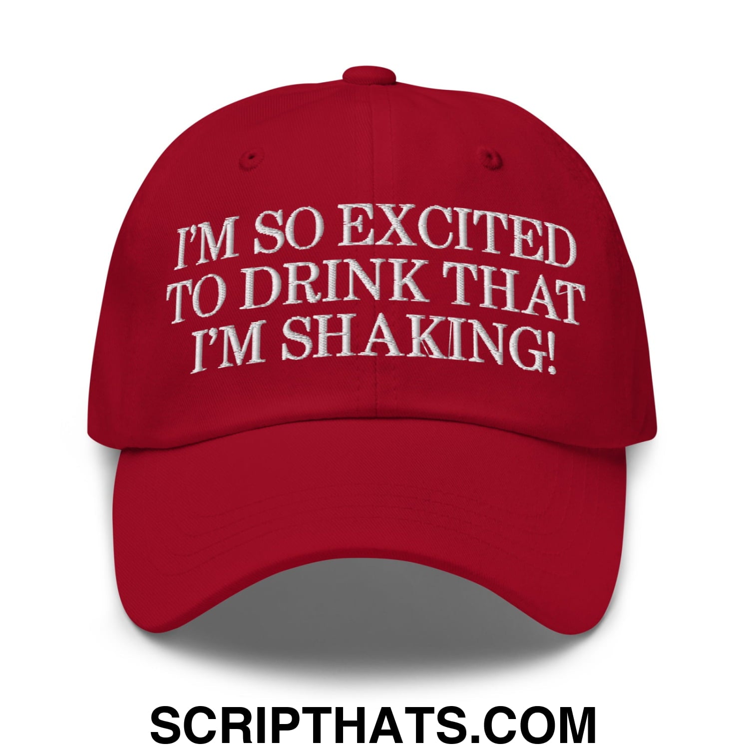 I'm So Excited to Drink that I'm Shaking! Embroidered Unstructured Dad Hat Cranberry