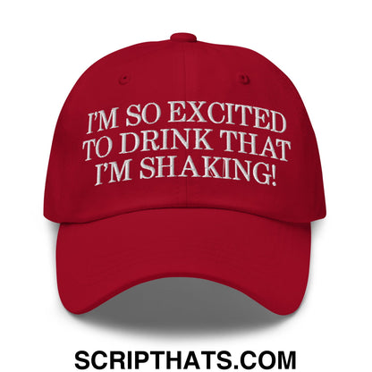I'm So Excited to Drink that I'm Shaking! Embroidered Unstructured Dad Hat Cranberry