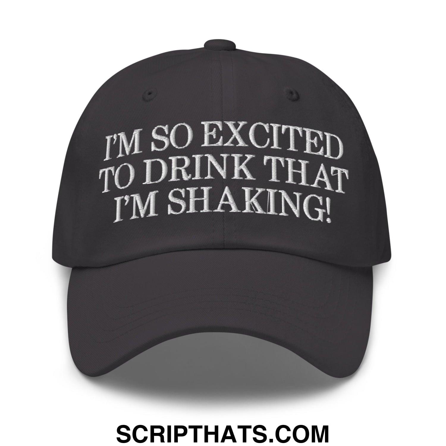 I'm So Excited to Drink that I'm Shaking! Embroidered Unstructured Dad Hat Dark Grey