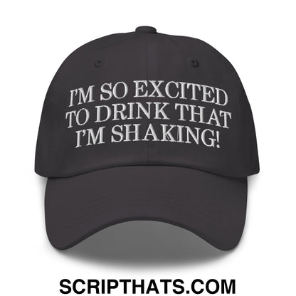 I'm So Excited to Drink that I'm Shaking! Embroidered Unstructured Dad Hat Dark Grey